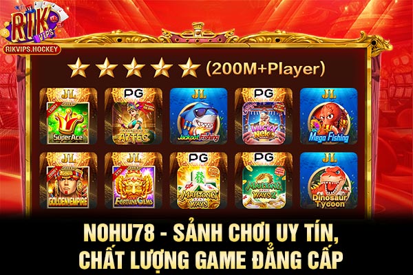 Nohu78 - Sảnh Chơi Uy Tín, Chất Lượng Game Đẳng Cấp
