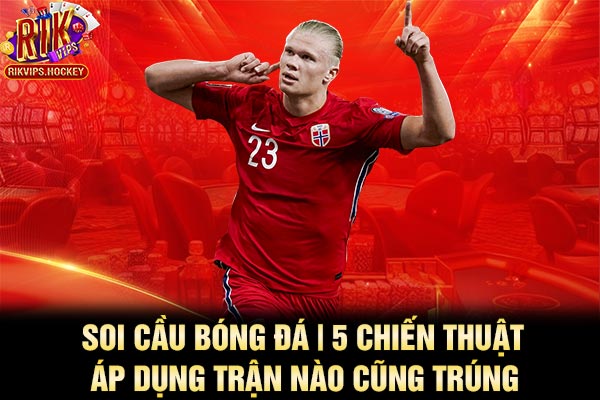 Soi Cầu Bóng Đá | 5 Chiến Thuật Áp Dụng Trận Nào Cũng Trúng 1 Soi Cầu Bóng Đá | 5 Chiến Thuật Áp Dụng Trận Nào Cũng Trúng