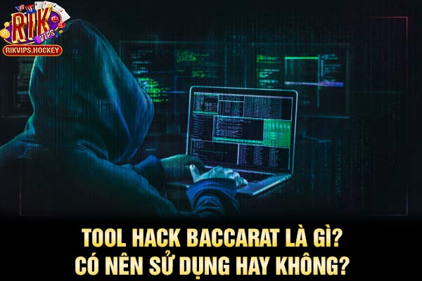 Tool Hack Baccarat Là Gì? Có Nên Sử Dụng Hay Không? 1 Tool Hack Baccarat Là Gì? Có Nên Sử Dụng Hay Không?
