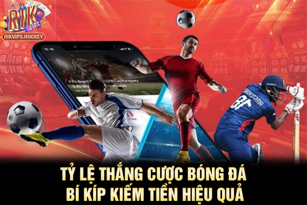 Tỷ Lệ Thắng Cược Bóng Đá - Bí Kíp Kiếm Tiền Hiệu Quả 1 Tỷ Lệ Thắng Cược Bóng Đá - Bí Kíp Kiếm Tiền Hiệu Quả